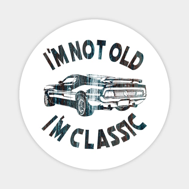 I`m Not Old I`m Classic Magnet by Dimion666